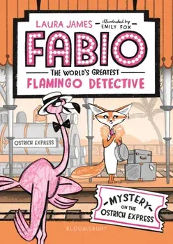 Fabio the World's Greatest Flamingo Detective: Mystery on the Ostrich Express, Paperback/Laura James