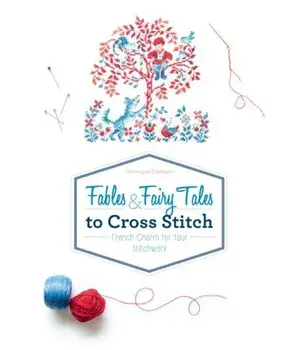 Fables & Fairy Tales to Cross Stitch: French Charm for Your Stitchwork, Hardcover/Veronique Enginger