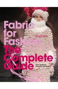 Fabric for Fashion: The Complete Guide Second Edition - Clive Hallett