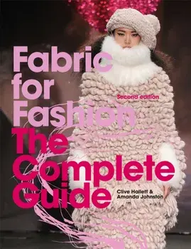Fabric for Fashion. The Complete Guide Second Edition, Paperback/Amanda Johnston