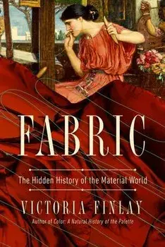 Fabric: The Hidden History of the Material World, Paperback/Victoria Finlay