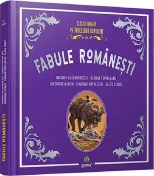 Fabule romanesti. Clasicii romani pe intelesul copiilor/Grigore Alexandrescu, George Topirceanu, Gheorghe Asachi, Cincinat Pavelescu, Alecu Donici