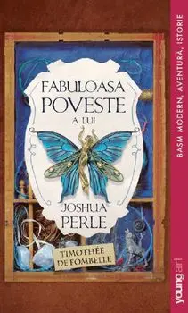 Fabuloasa poveste a lui Joshua Perle/Timothee de Fombelle