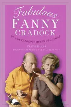 Fabulous Fanny Cradock. TV's Outrageous Queen of Cuisine, New ed, Paperback/Clive Ellis