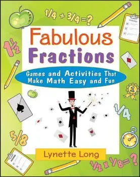 Fabulous Fractions: Games and Activities That Make Math Easy and Fun, Paperback/Lynette Long
