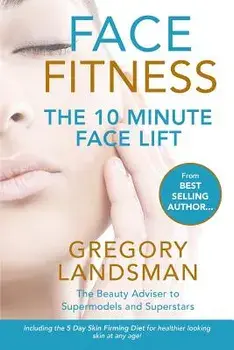 Face Fitness: The 10 Minute Face Lift, Paperback/Gregory Landsman