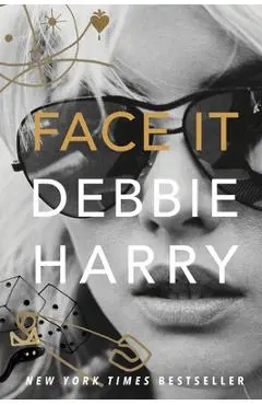 Face It: A Memoir - Debbie Harry