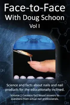 Face-To-Face with Doug Schoon Volume I: Science and Facts about Nails/Nail Products for the Educationally Inclined, Paperback/Doug Schoon