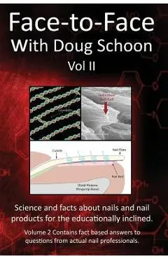 Face-To-Face with Doug Schoon Volume II: Science and Facts about Nails/Nail Products for the Educationally Inclined - Doug Schoon