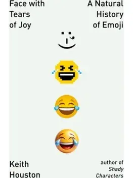 Face with Tears of Joy. A Natural History of Emoji, Paperback/Keith Houston