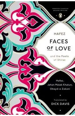 Faces of Love: Hafez and the Poets of Shiraz (Penguin Classics Deluxe Edition) - Dick Davis