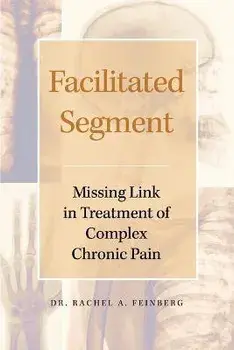 Facilitated Segment: Missing Link in Treatment of Complex Chronic Pain, Paperback/Rachel A. Feinberg