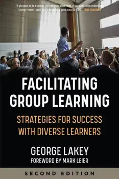 Facilitating Group Learning. Strategies for Success with Diverse Learners, Paperback/George Lakey