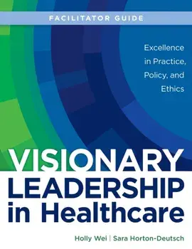 FACILITATOR GUIDE for Visionary Leadership in Healthcare, Paperback/Holly Wei