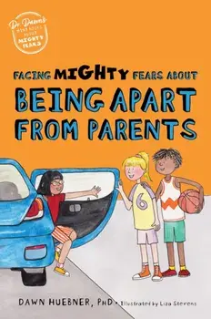 Facing Mighty Fears About Being Apart From Parents. Illustrated ed, Paperback/Dawn, PhD Huebner