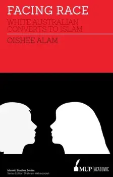 Facing Race. White Australian Converts to Islam, Paperback/Oishee Alam