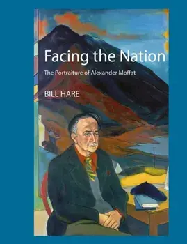 Facing the Nation. The portraiture of Alexander Moffat, 2 ed, Paperback/Bill Hare