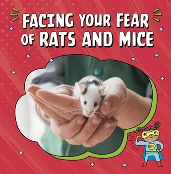 Facing Your Fear of Rats and Mice, Paperback/Renee Biermann