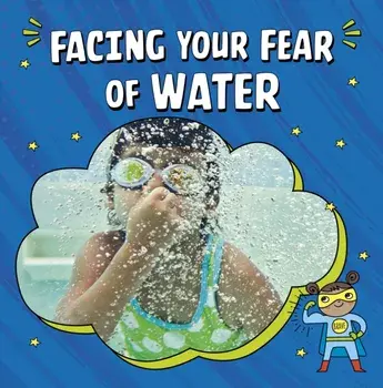 Facing Your Fear of Water, Paperback/Heather E. Schwartz