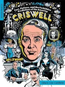 Fact, Fictions, And The Forbidden Predictions Of The Amazing Criswell, Paperback/Edwin Lee Canfield