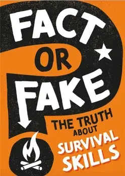 Fact or Fake?: The Truth About Survival Skills. Illustrated ed, Paperback/***