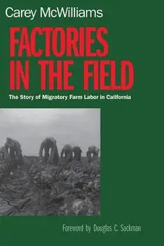 Factories in the Field: The Story of Migratory Farm Labor in California, Paperback/Carey McWilliams