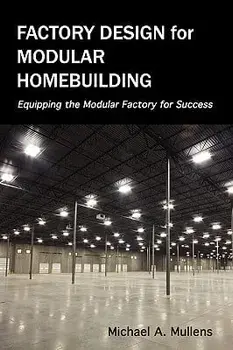 Factory Design for Modular Homebuilding, Hardcover/Michael Alan Mullens