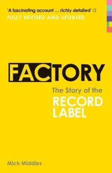 Factory. The Story of the Record Label, Paperback/Mick Middles