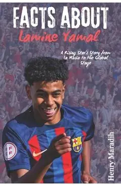 FACTS ABOUT Lamine Yamal: A Rising Star's Story from La Masia to the Global Stage - Henry Maradih