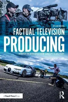 Factual Television Producing. A Hands On Approach From Concept to Delivery, Paperback/Dylan Weiss