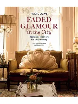 Faded Glamour in the City. Romantic Interiors for Urban Living, Hardback/Pearl Lowe