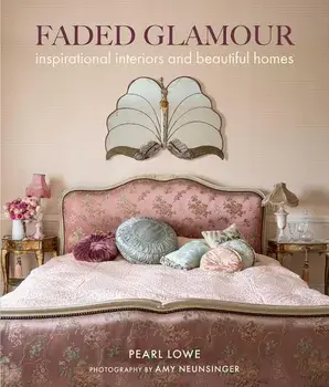 Faded Glamour: Inspirational Interiors and Beautiful Homes, Hardcover/Pearl Lowe