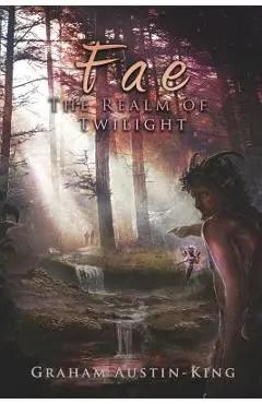 Fae - The Realm of Twilight: Book Two of the Riven Wyrde Saga - Graham Austin-king