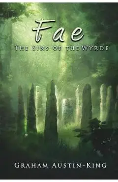Fae - The Sins of the Wyrde: Book three of the Riven Wyrde Saga - Graham Austin-king
