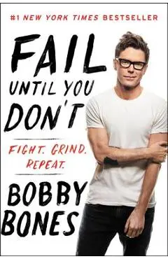 Fail Until You Don't: Fight Grind Repeat - Bobby Bones