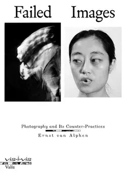 Failed Images: Photography and Its Counter-Practices, Paperback/Ernst Van Alphen