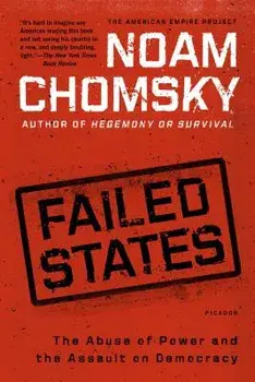 Failed States: The Abuse of Power and the Assault on Democracy, Paperback/Noam Chomsky