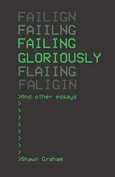 Failing Gloriously and Other Essays, Paperback/Eric C. Kansa