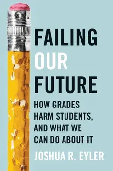 Failing Our Future. How Grades Harm Students, and What We Can Do about It, Hardback/***
