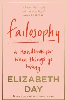 Failosophy. A Handbook for When Things Go Wrong, Paperback/Elizabeth Day