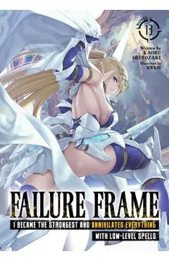 Failure Frame: I Became the Strongest and Annihilated Everything with Low-Level Spells (Light Novel) Vol. 13 - Kaoru Shinozaki