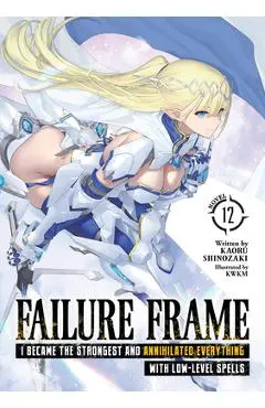 Failure Frame: I Became the Strongest and Annihilated Everything with Low-Level Spells (Light Novel) Vol. 12 - Kaoru Shinozaki