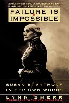Failure is Impossible: Susan B. Anthony in Her Own Words, Paperback/Lynn Sherr