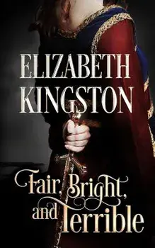Fair, Bright, and Terrible, Paperback/Elizabeth Kingston