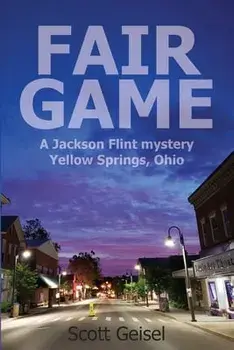 Fair Game: A Jackson Flint mystery, Yellow Springs, Ohio, Paperback/Scott Geisel