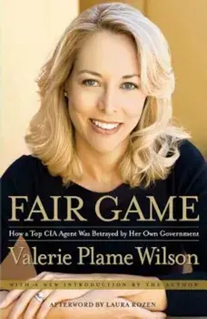 Fair Game: How a Top Spy Was Betrayed by Her Own Government, Paperback/Valerie Plame Wilson