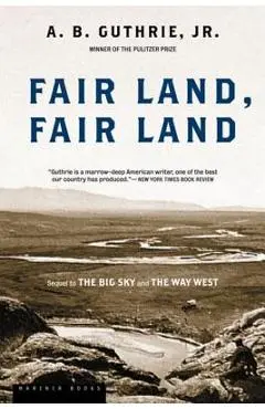 Fair Land, Fair Land - A. B. Guthrie