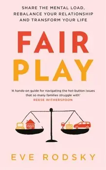 Fair Play. Share the mental load, rebalance your relationship and transform your life, Paperback/Eve Rodsky