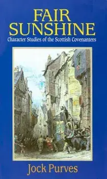 Fair Sunshine: Character Studies of the Scottish Covenanters, Paperback/Jock Purves