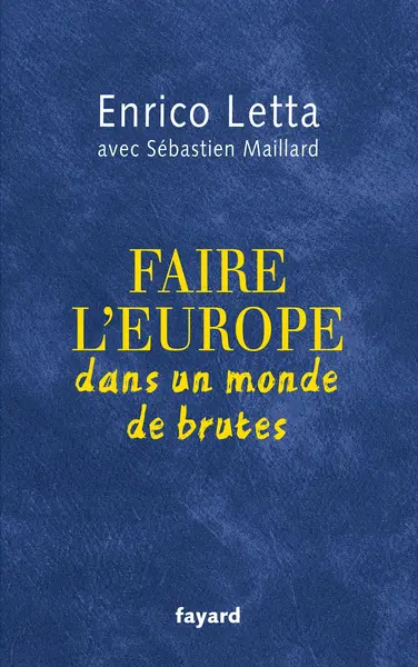 Faire l'Europe dans un monde de brutes | Enrico Letta, Sebastien Maillard